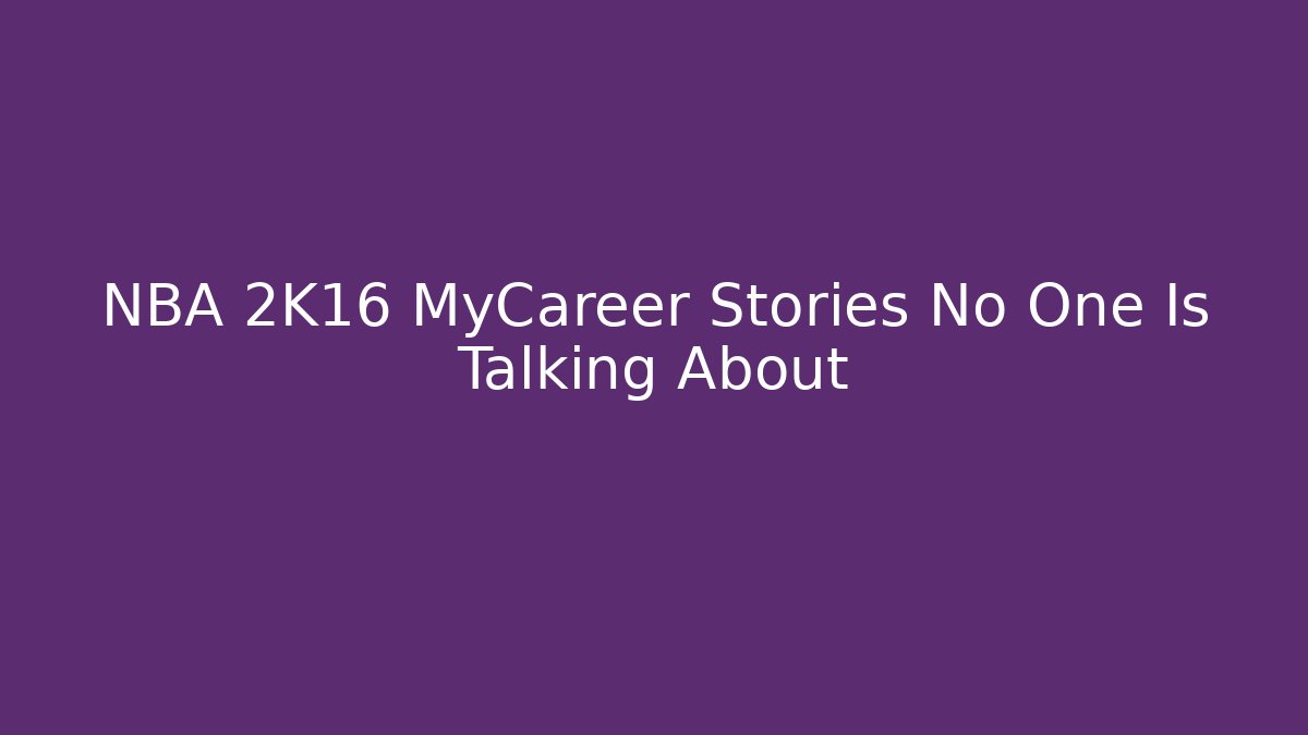 NBA 2K16 MyCareer Stories No One Is Talking About