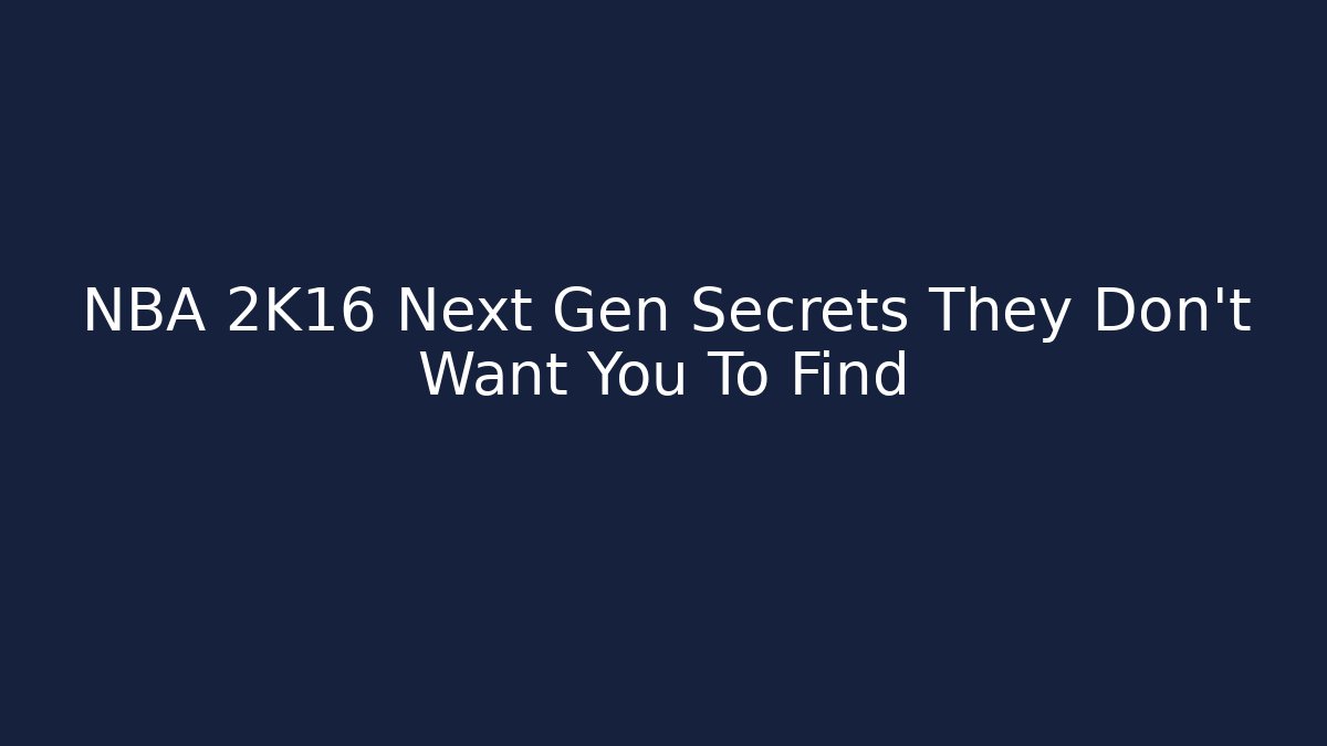 NBA 2K16 Next Gen Secrets They Don't Want You To Find