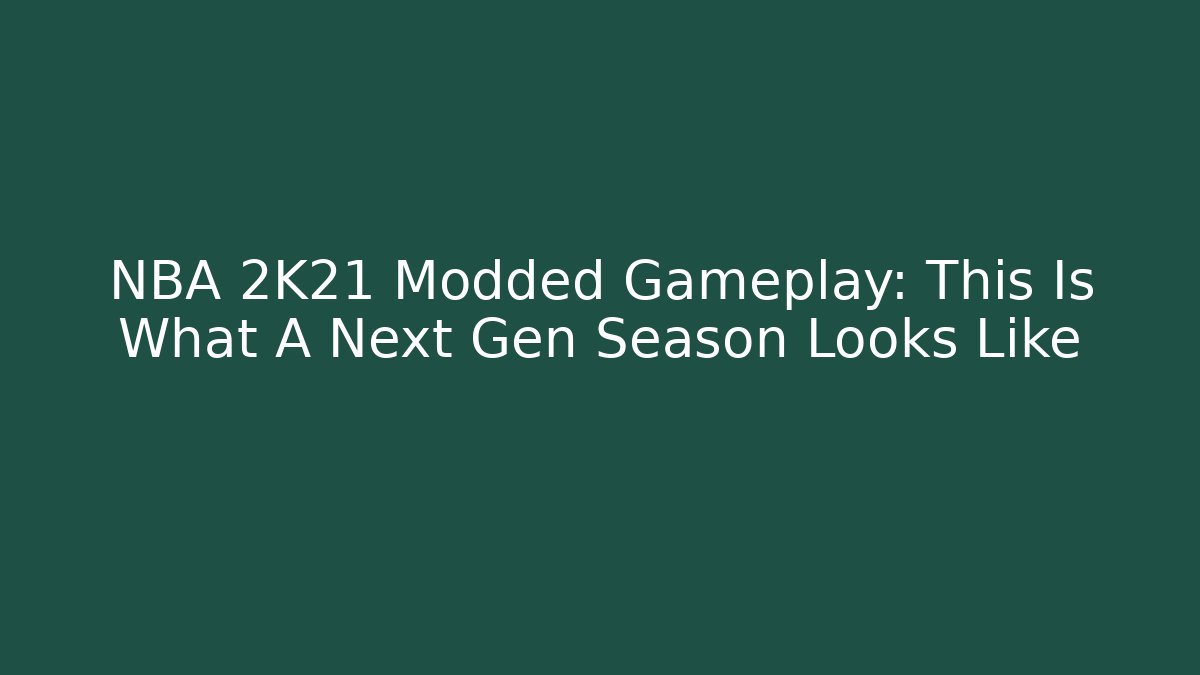 NBA 2K21 Modded Gameplay: This Is What A Next Gen Season Looks Like