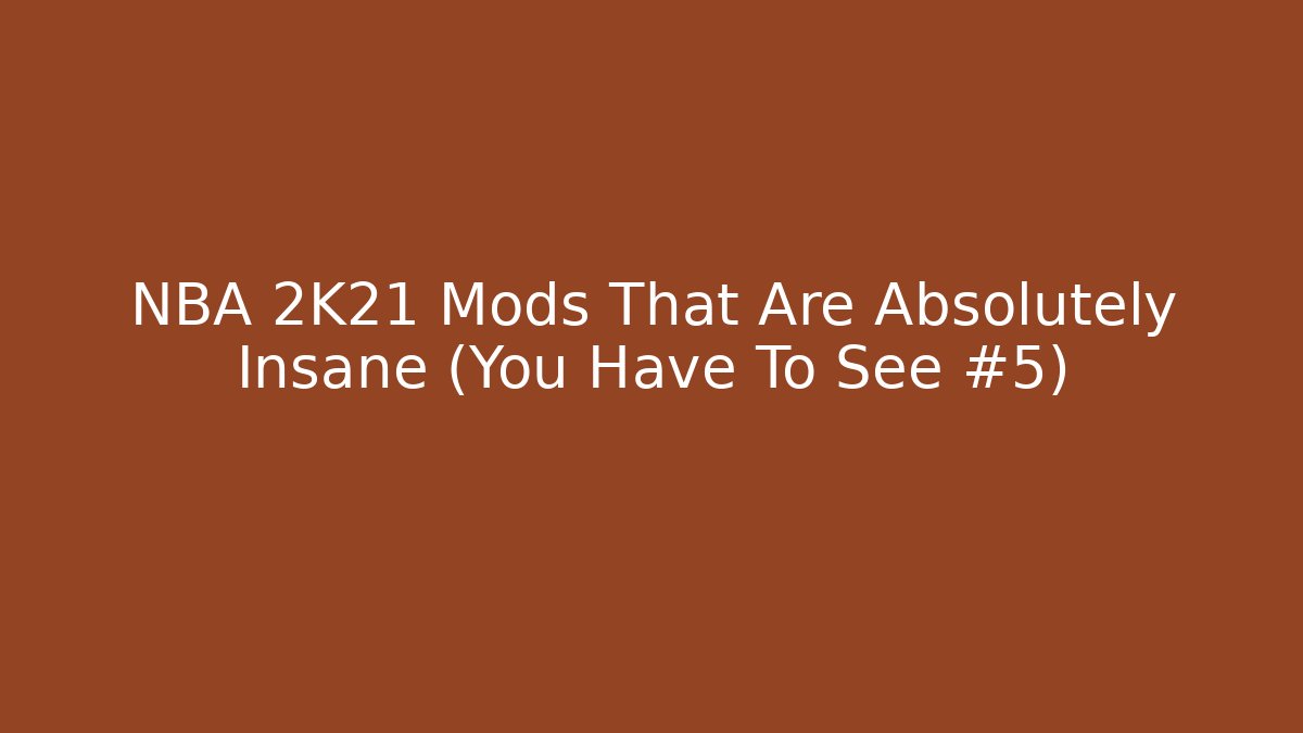 NBA 2K21 Mods That Are Absolutely Insane (You Have To See #5)
