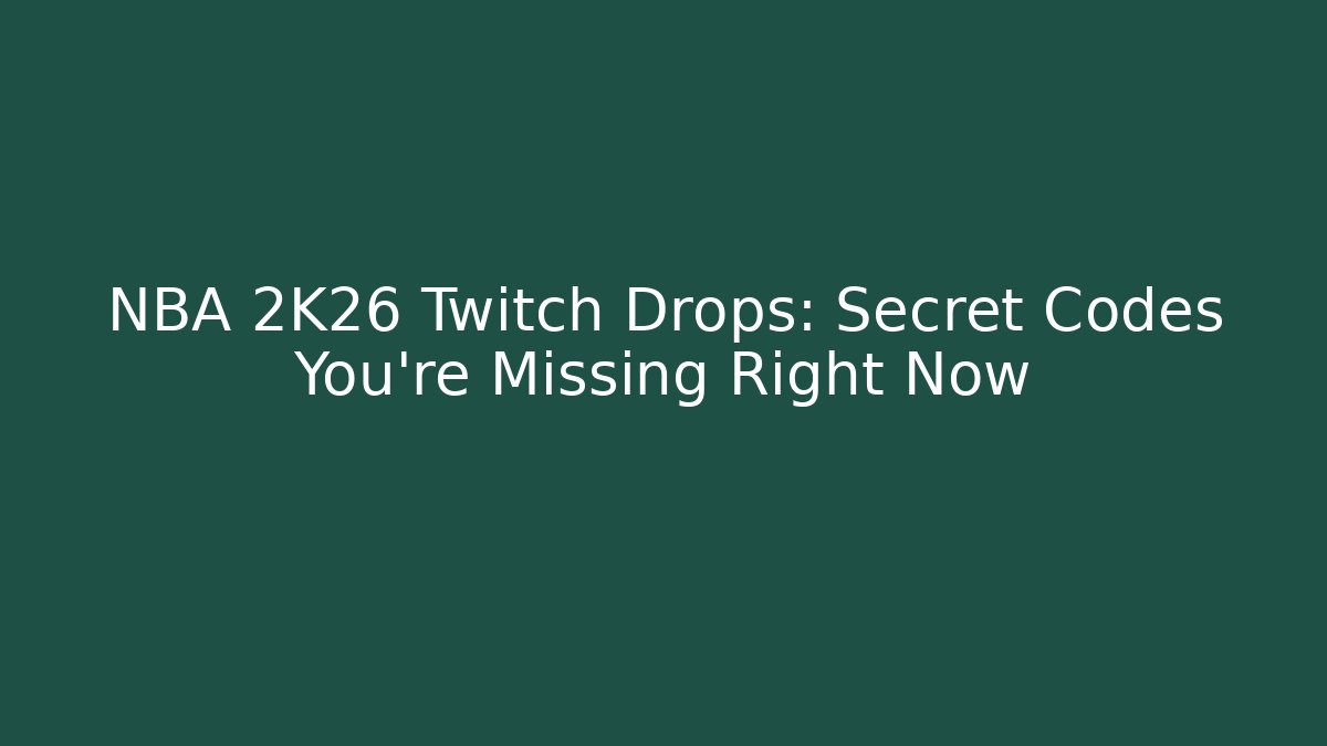 NBA 2K26 Twitch Drops: Secret Codes You’re Missing Right Now