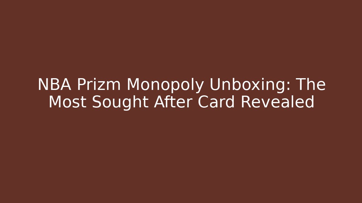 NBA Prizm Monopoly Unboxing: The Most Sought After Card Revealed