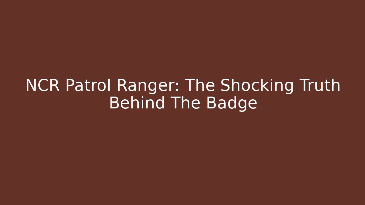 NCR Patrol Ranger: The Shocking Truth Behind The Badge