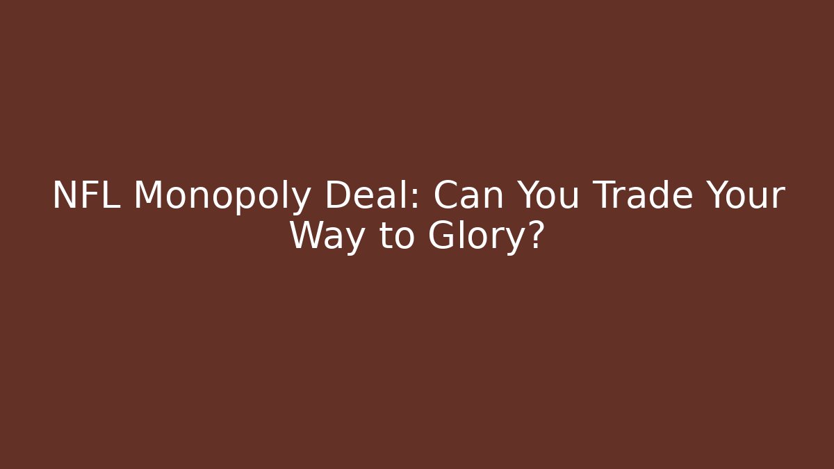 NFL Monopoly Deal: Can You Trade Your Way to Glory?