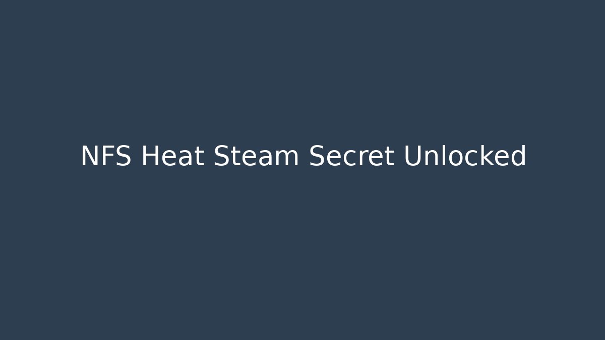 NFS Heat Steam Secret Unlocked