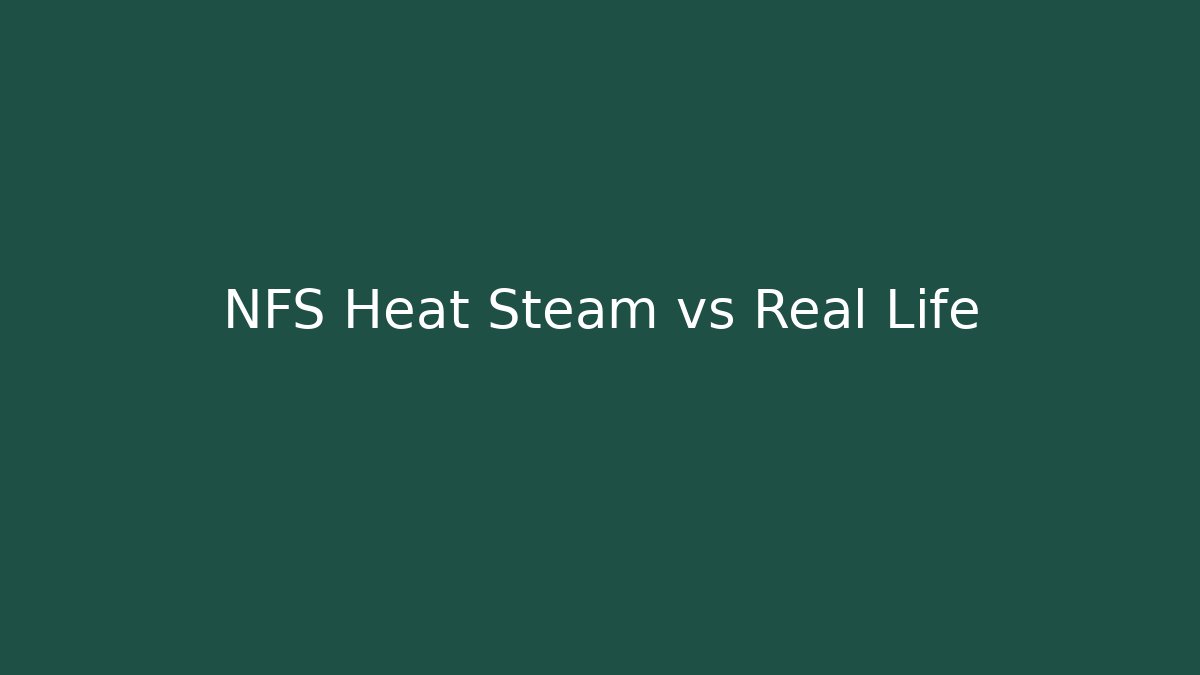 NFS Heat Steam vs Real Life