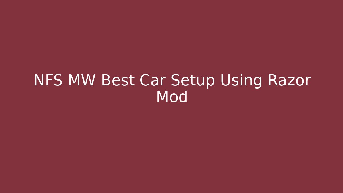 NFS MW Best Car Setup Using Razor Mod - Método de Aprovação