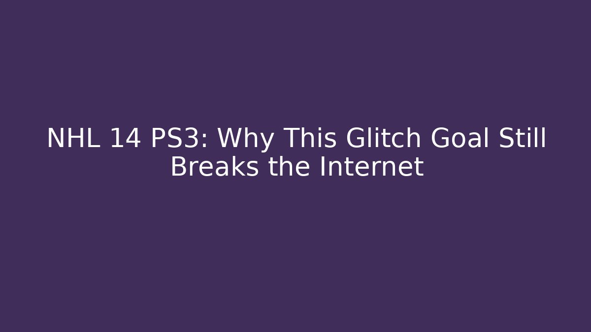 NHL 14 PS3: Why This Glitch Goal Still Breaks the Internet