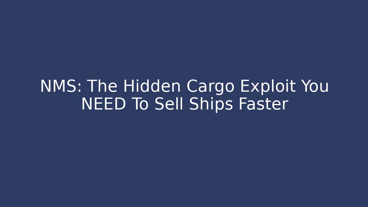 NMS: The Hidden Cargo Exploit You NEED To Sell Ships Faster
