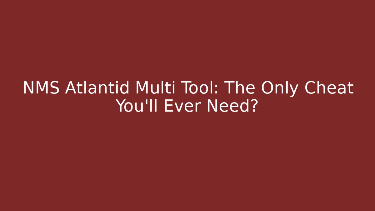 NMS Atlantid Multi Tool: The Only Cheat You'll Ever Need?