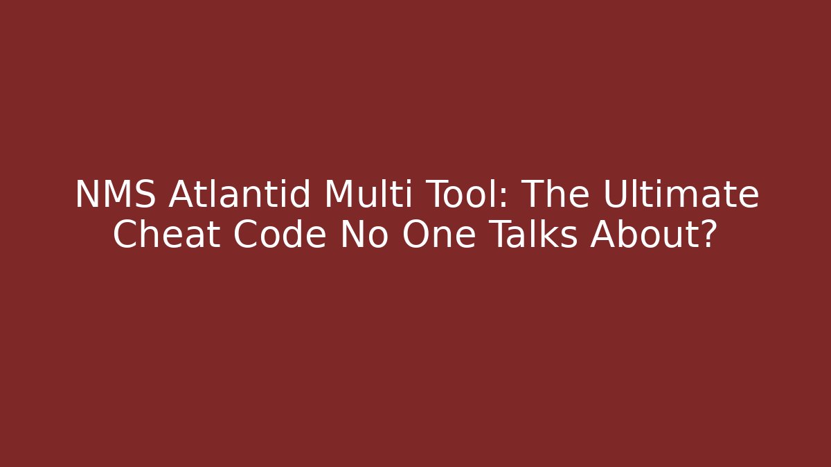 NMS Atlantid Multi Tool: The Ultimate Cheat Code No One Talks About?