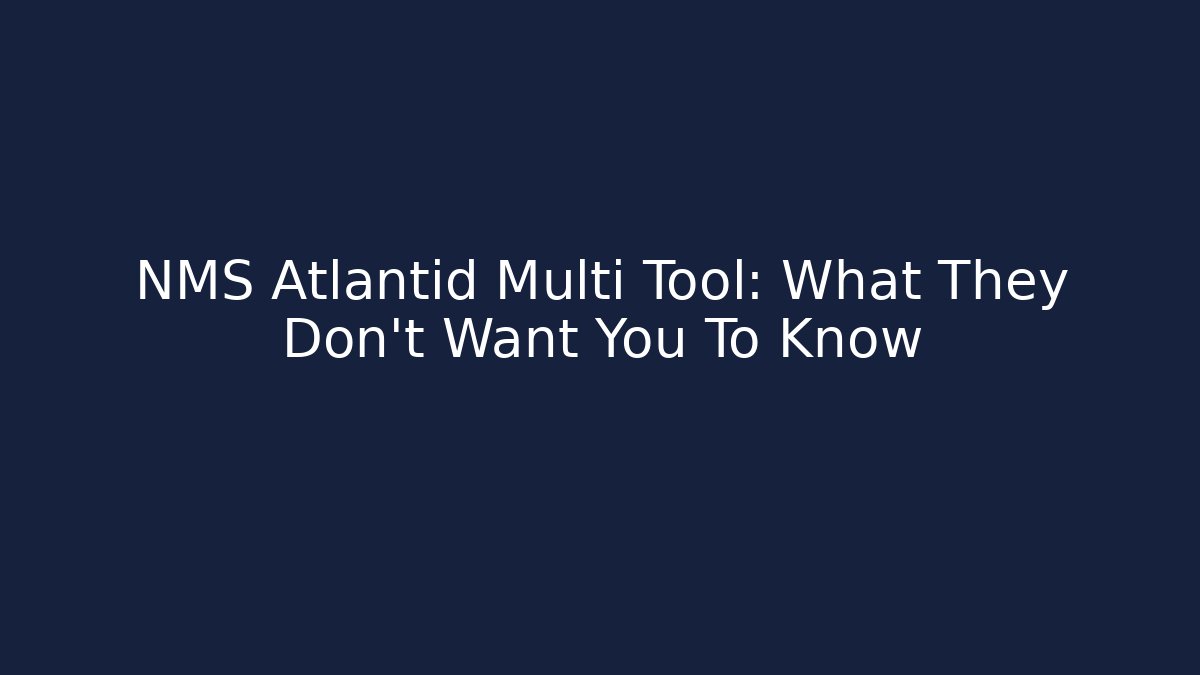 NMS Atlantid Multi Tool: What They Don't Want You To Know