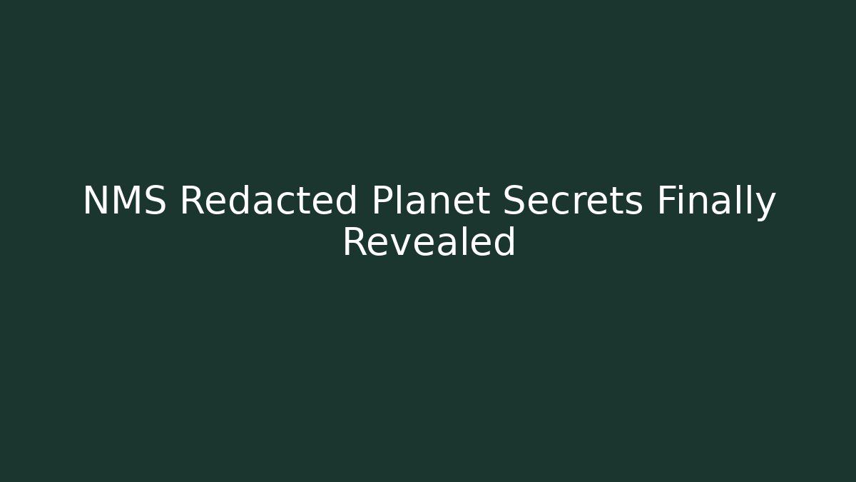 NMS Redacted Planet Secrets Finally Revealed