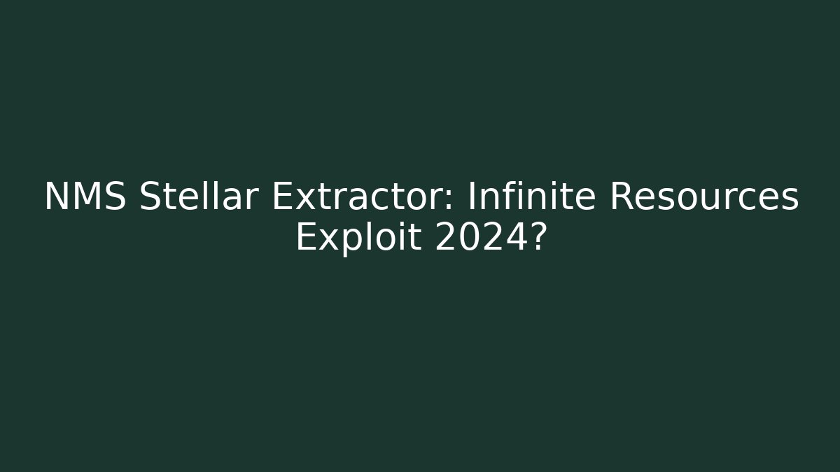 NMS Stellar Extractor: Infinite Resources Exploit 2024?