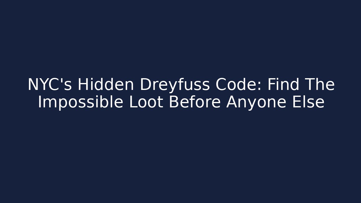 NYC's Hidden Dreyfuss Code: Find The Impossible Loot Before Anyone Else