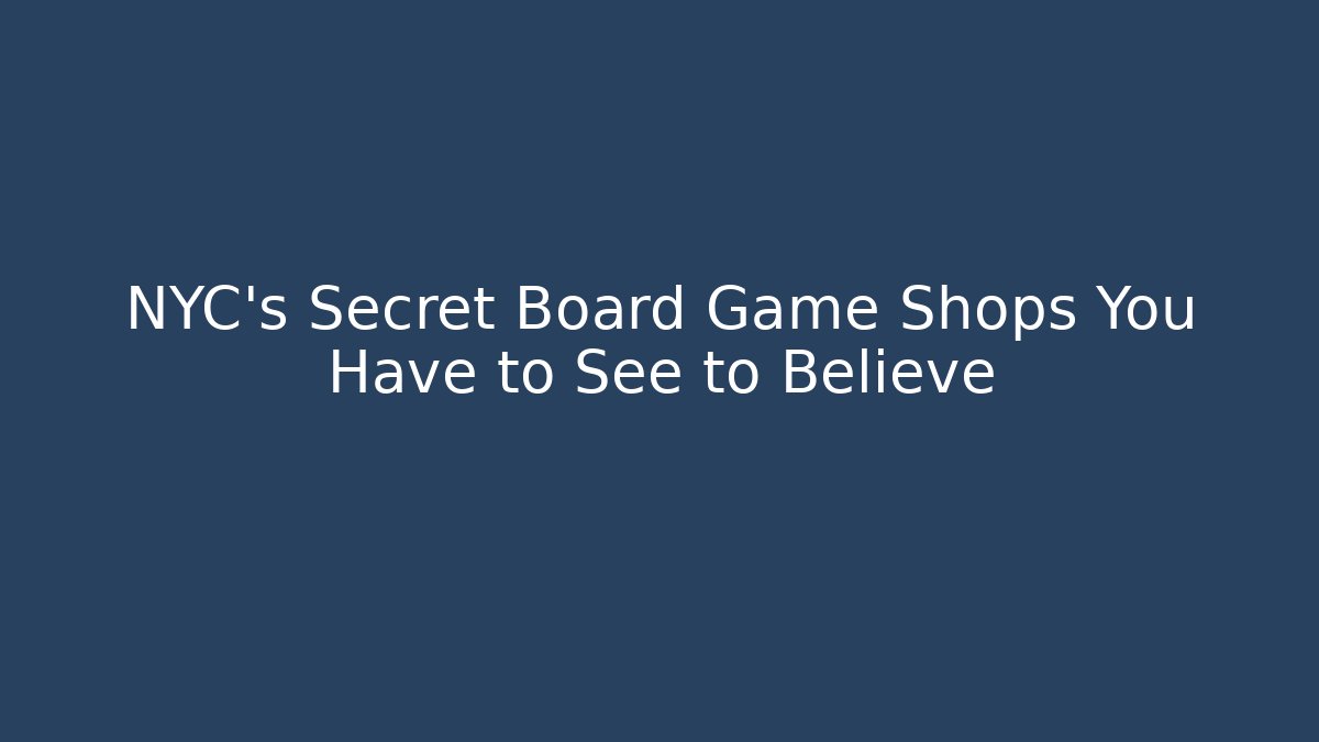 NYC's Secret Board Game Shops You Have to See to Believe