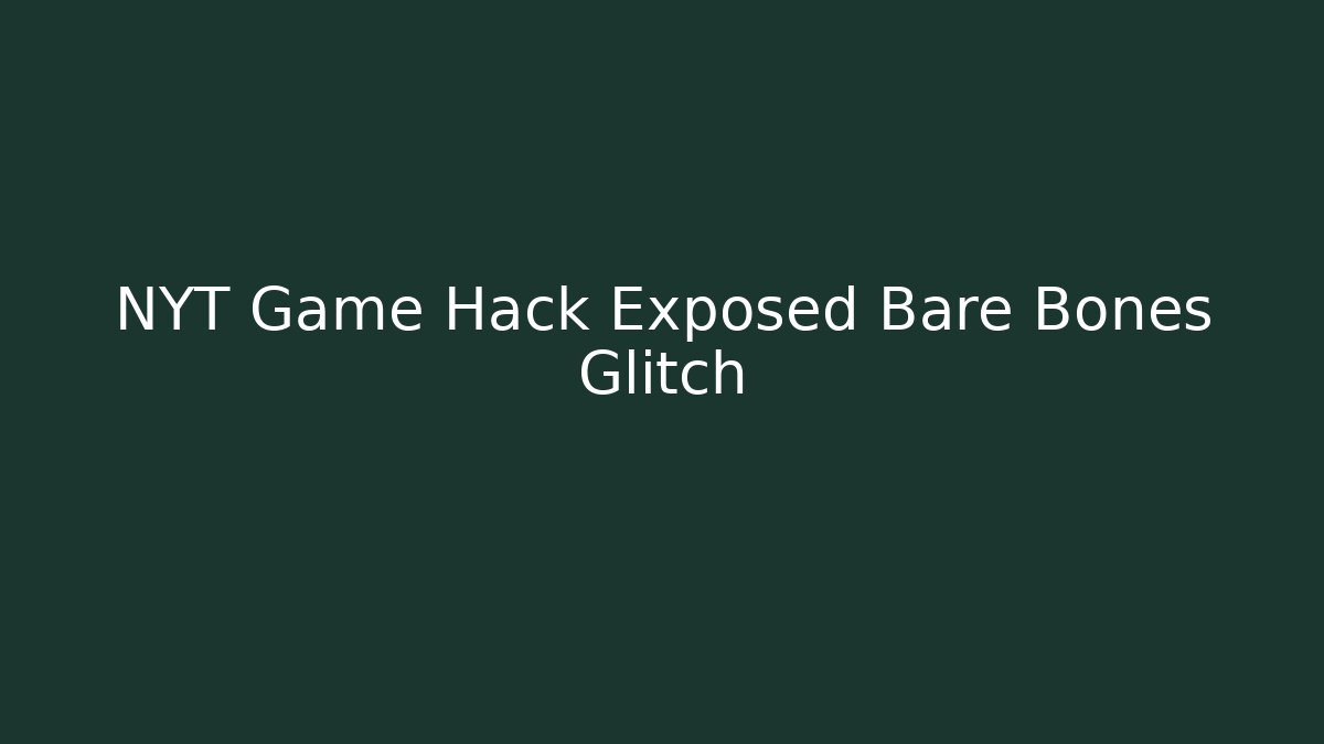 NYT Game Hack Exposed Bare Bones Glitch - Método de Aprovação