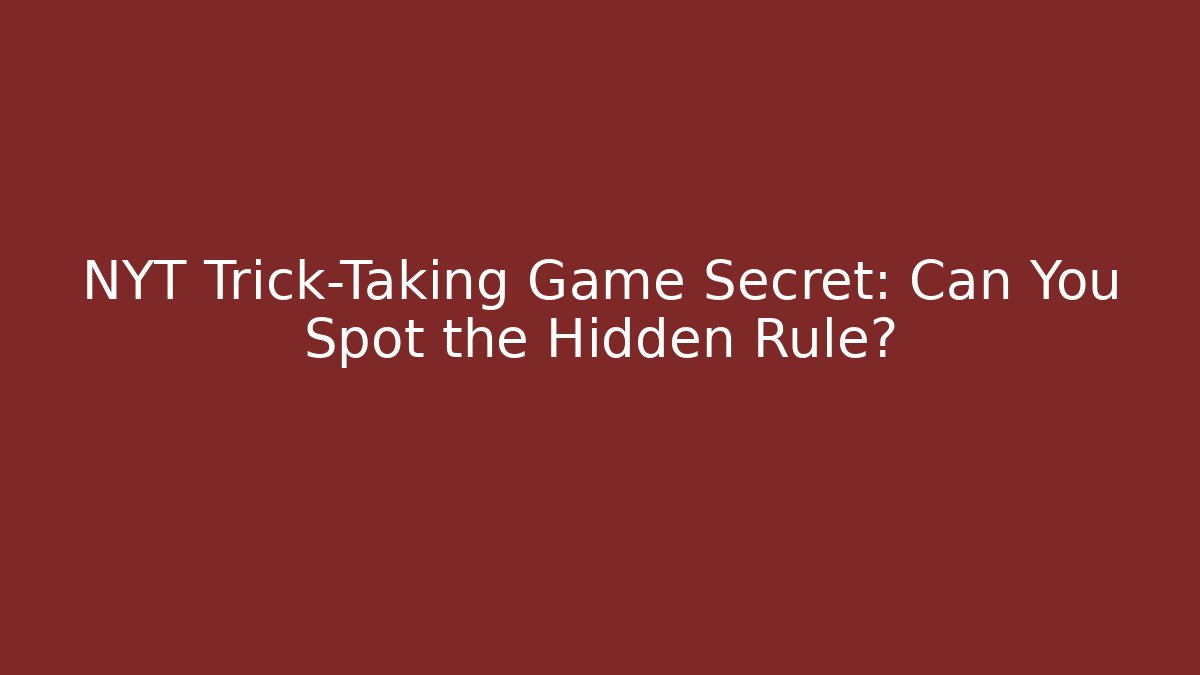 NYT Trick-Taking Game Secret: Can You Spot the Hidden Rule?