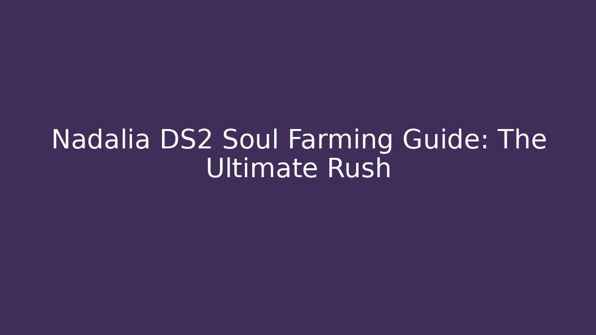 Nadalia DS2 Soul Farming Guide: The Ultimate Rush