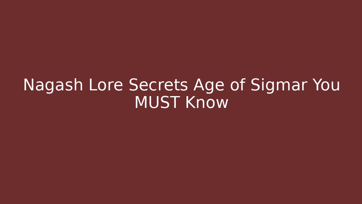 Nagash Lore Secrets Age of Sigmar You MUST Know