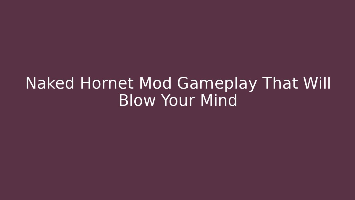 Naked Hornet Mod Gameplay That Will Blow Your Mind