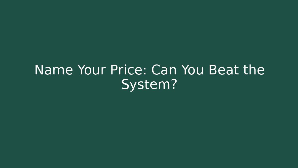 Name Your Price: Can You Beat the System? - Método de Aprovação