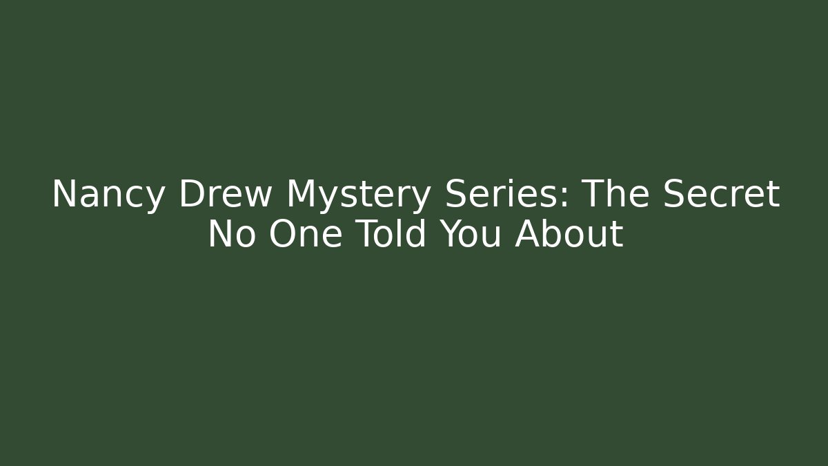 Nancy Drew Mystery Series: The Secret No One Told You About