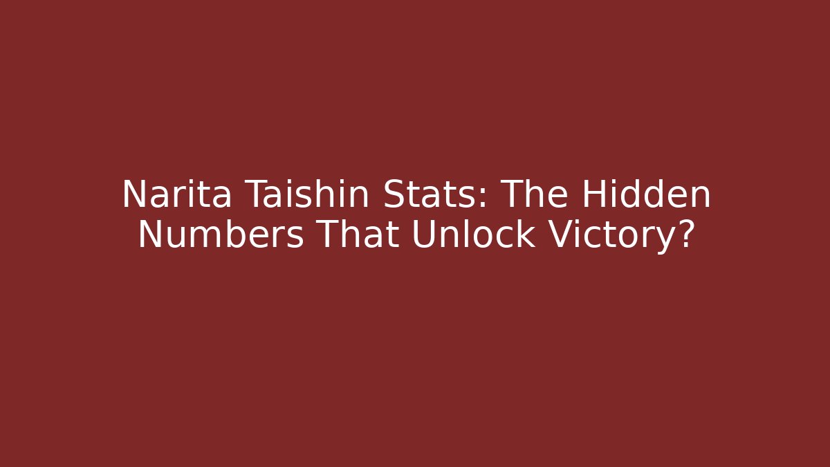 Narita Taishin Stats: The Hidden Numbers That Unlock Victory?