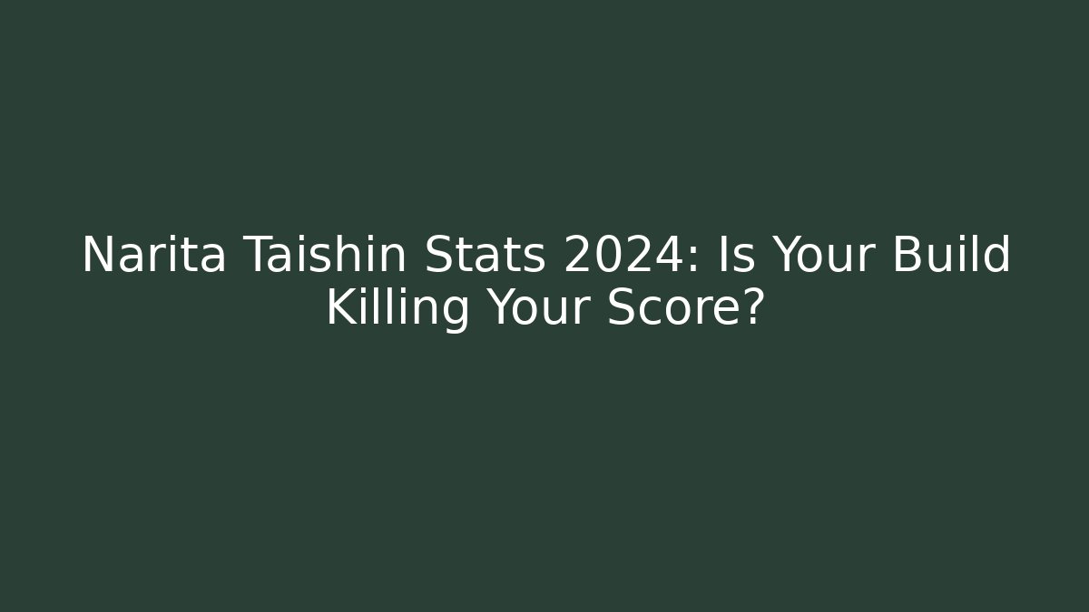 Narita Taishin Stats 2024: Is Your Build Killing Your Score?