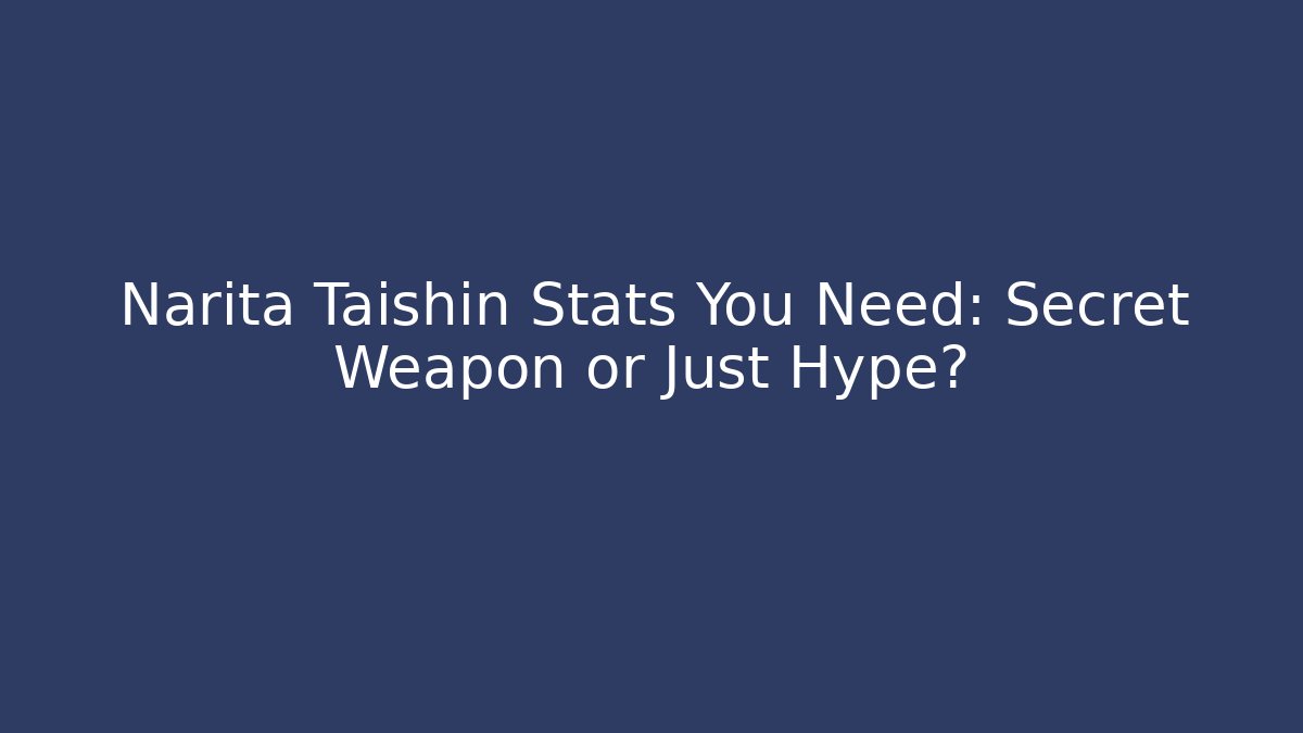 Narita Taishin Stats You Need: Secret Weapon or Just Hype?