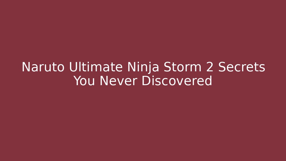 Naruto Ultimate Ninja Storm 2 Secrets You Never Discovered - Método de Aprovação
