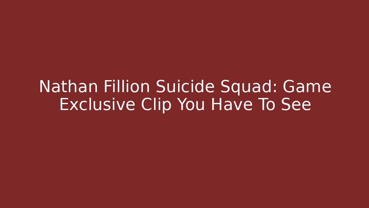 Nathan Fillion Suicide Squad: Game Exclusive Clip You Have To See