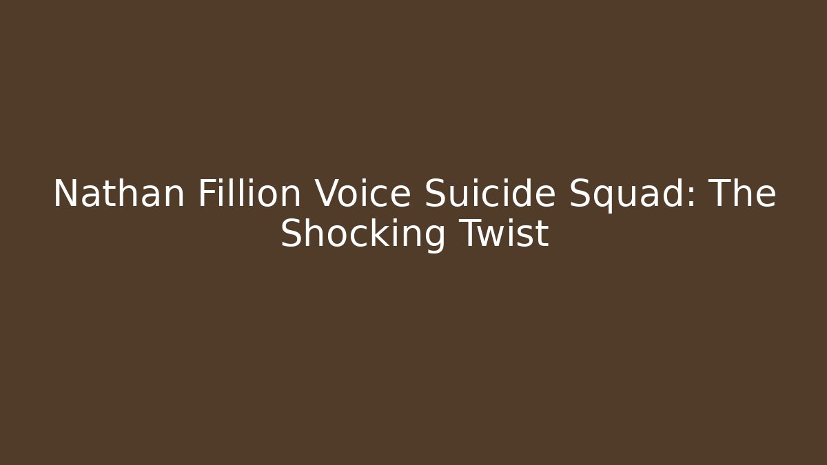 Nathan Fillion Voice Suicide Squad: The Shocking Twist