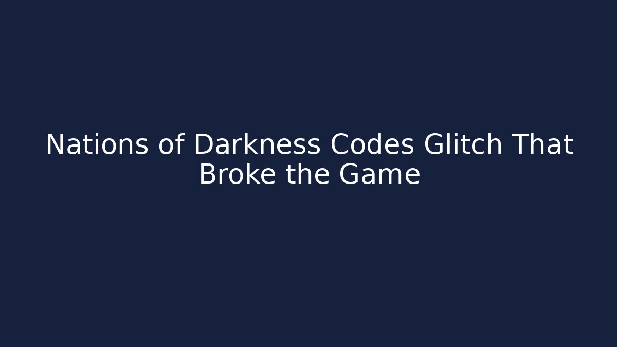 Nations of Darkness Codes Glitch That Broke the Game