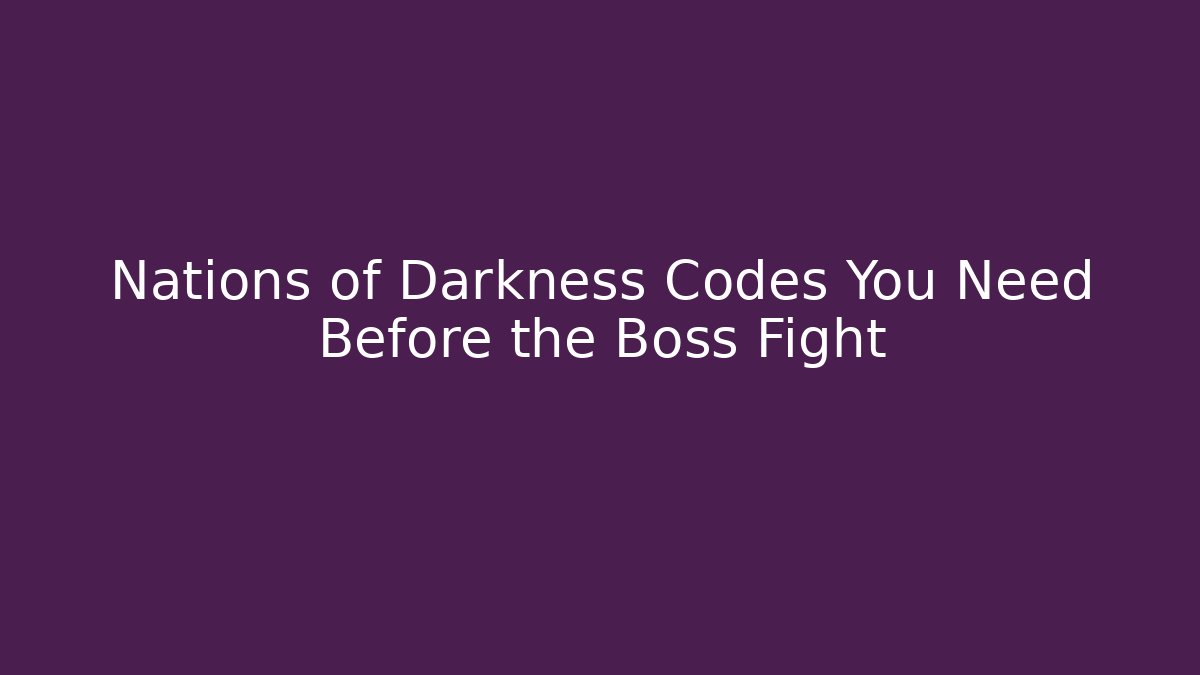 Nations of Darkness Codes You Need Before the Boss Fight