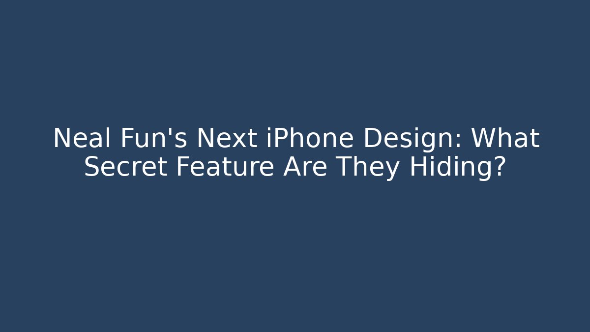 Neal Fun's Next iPhone Design: What Secret Feature Are They Hiding?