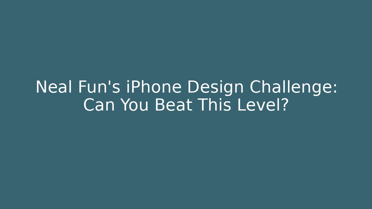 Neal Fun's iPhone Design Challenge: Can You Beat This Level? - Método de Aprovação