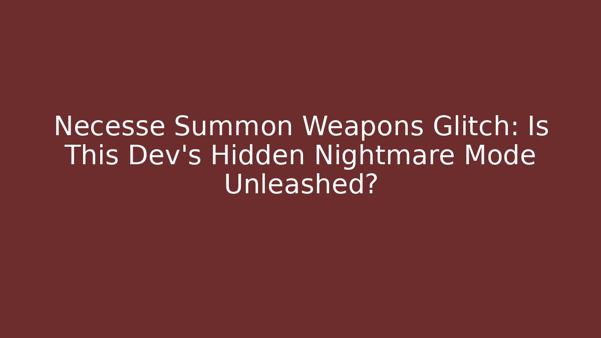 Necesse Summon Weapons Glitch: Is This Dev's Hidden Nightmare Mode Unleashed? - Método de Aprovação