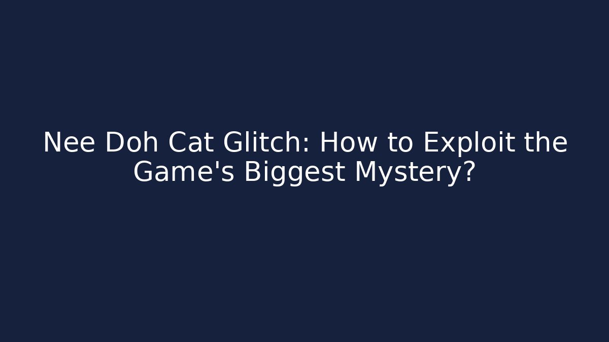 Nee Doh Cat Glitch: How to Exploit the Game's Biggest Mystery? - Método de Aprovação