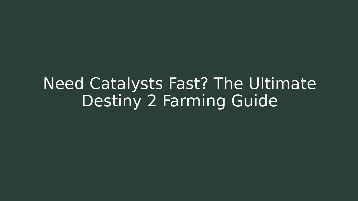 Need Catalysts Fast? The Ultimate Destiny 2 Farming Guide