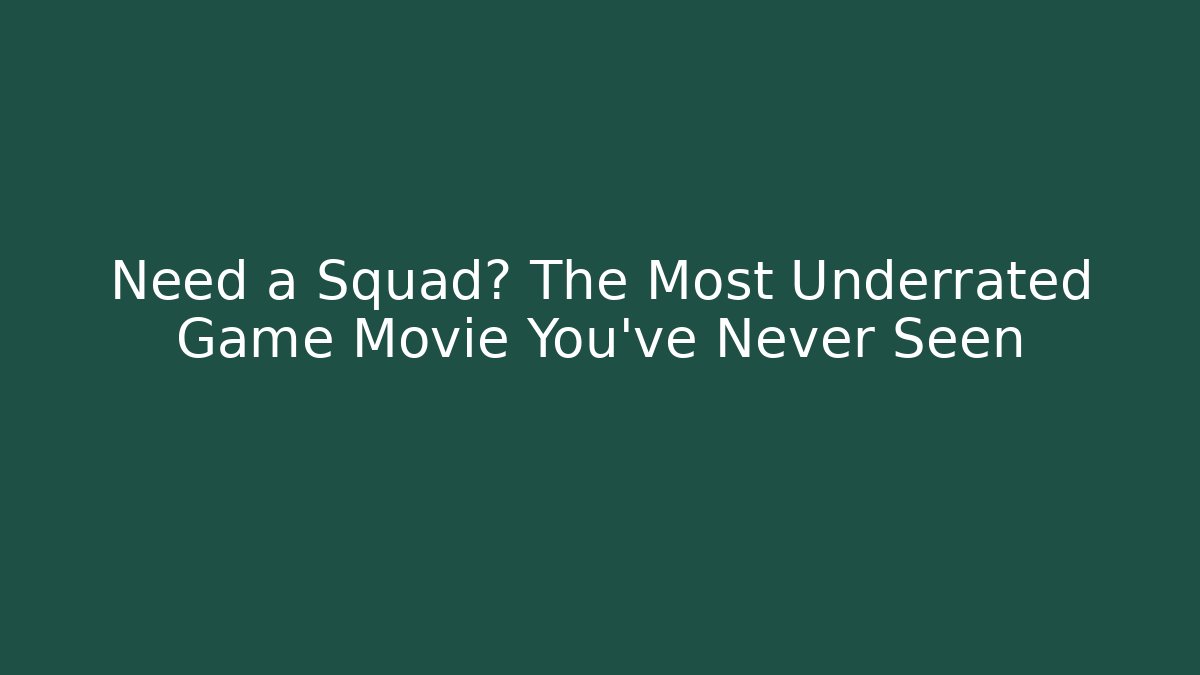 Need a Squad? The Most Underrated Game Movie You've Never Seen