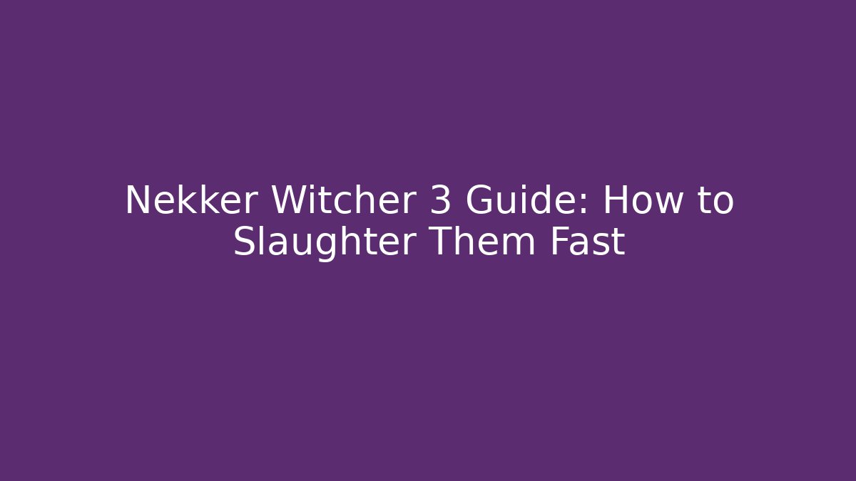 Nekker Witcher 3 Guide: How to Slaughter Them Fast