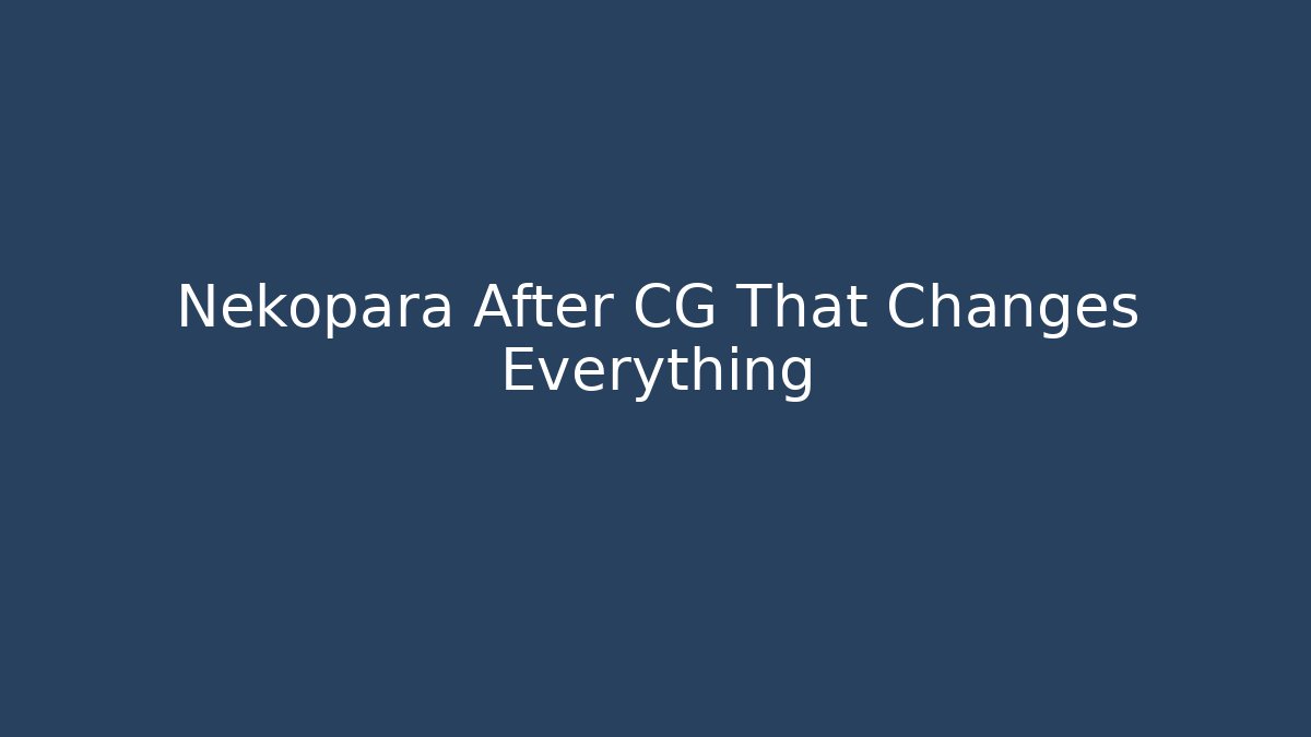Nekopara After CG That Changes Everything - Método de Aprovação