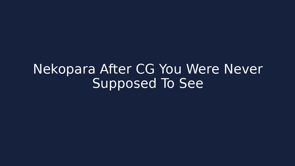 Nekopara After CG You Were Never Supposed To See