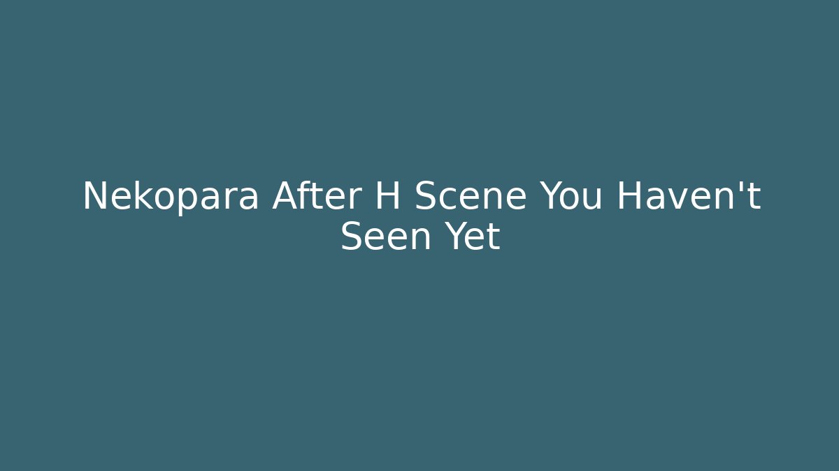 Nekopara After H Scene You Haven't Seen Yet
