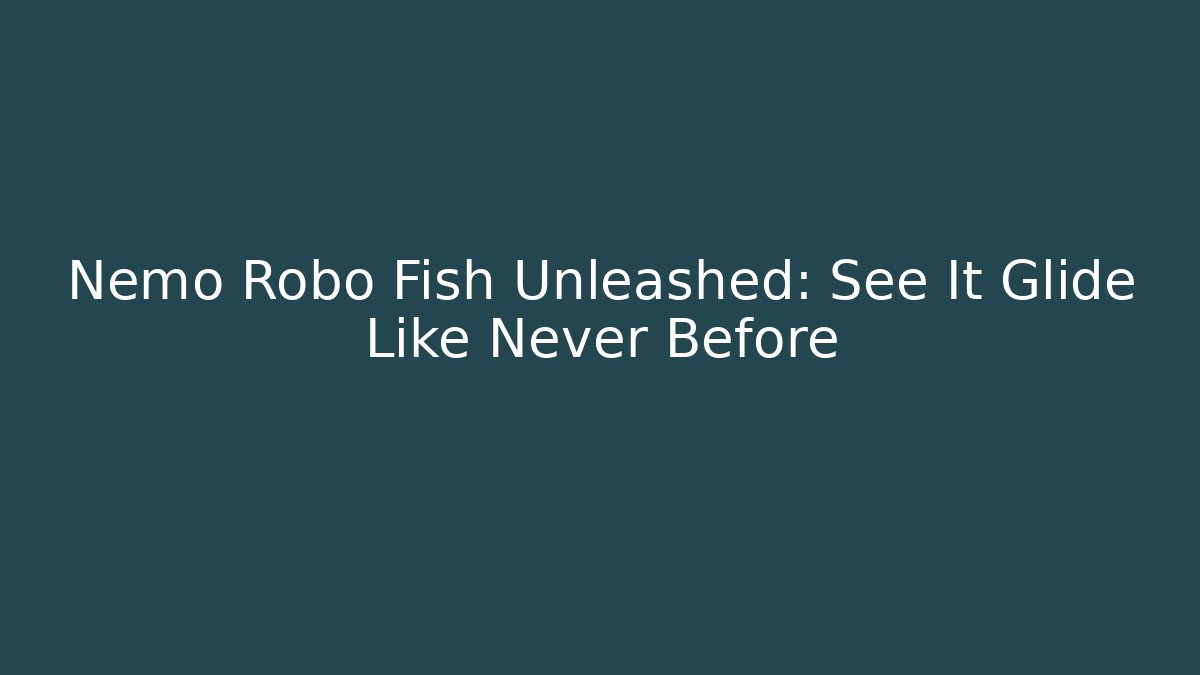 Nemo Robo Fish Unleashed: See It Glide Like Never Before