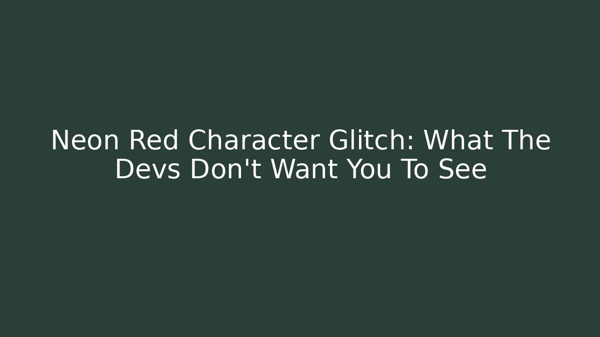 Neon Red Character Glitch: What The Devs Don't Want You To See - Método de Aprovação