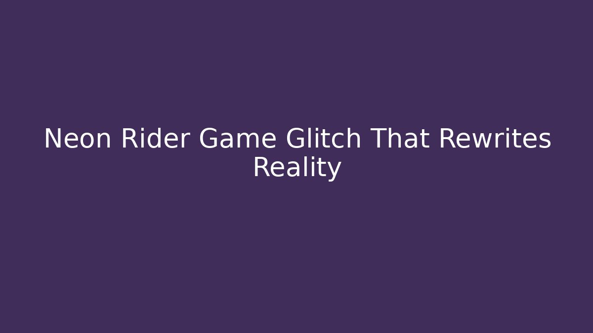Neon Rider Game Glitch That Rewrites Reality