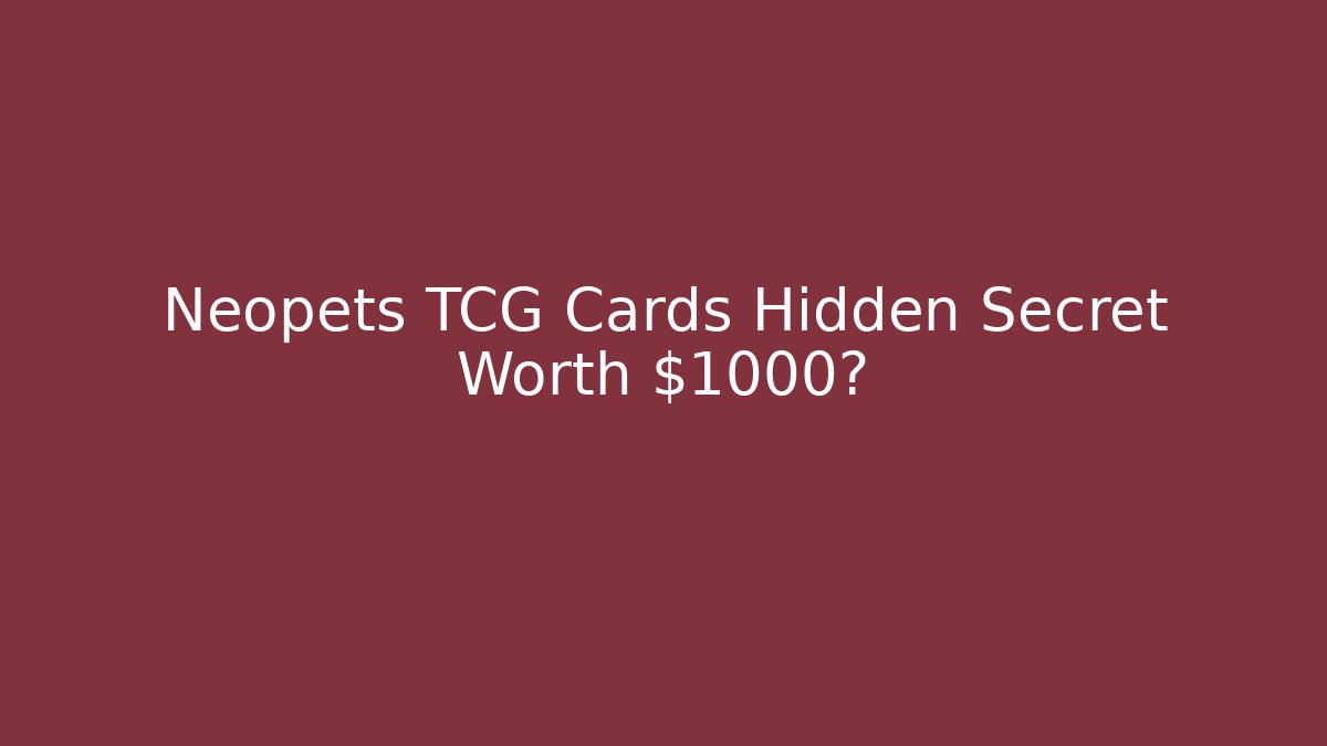Neopets TCG Cards Hidden Secret Worth $1000?