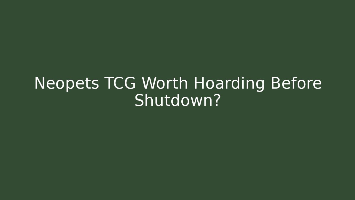 Neopets TCG Worth Hoarding Before Shutdown?